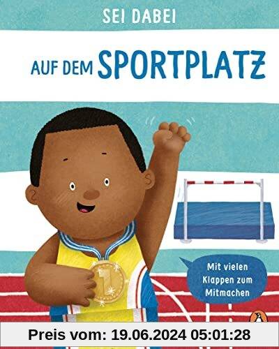 Sei dabei! - Auf dem Sportplatz: Pappbilderbuch mit vielen Klappen zum Mitmachen ab 2 Jahren (Die Sei dabei!-Reihe, Band 7)